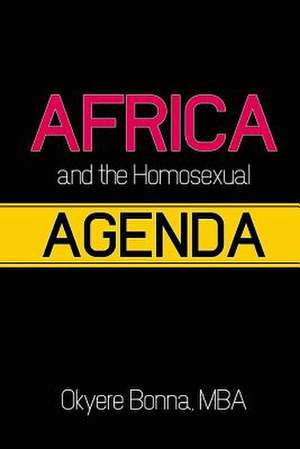 Africa & the Homosexual Agenda de Okyere Bonna