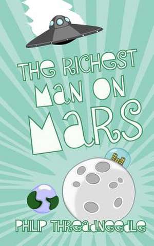 The Richest Man on Mars de Philip Threadneedle