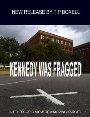 Kennedy Was Fragged de Tip Boxell