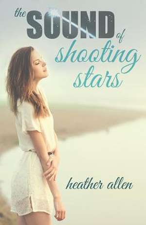 The Sound of Shooting Stars de Heather Allen