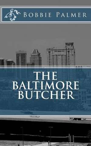 The Baltimore Butcher de Bobbie Palmer