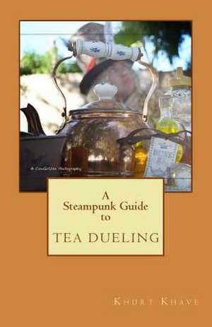 A Steampunk Guide to Tea Dueling de Khurt Khave