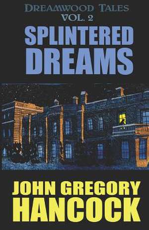 Splintered Dreams de John Gregory Hancock