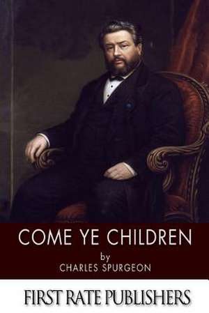 Come Ye Children de Charles Spurgeon