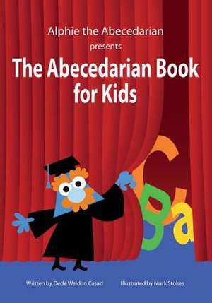 The Abecedarian Book for Kids de Dede Weldon Casad Ph. D.