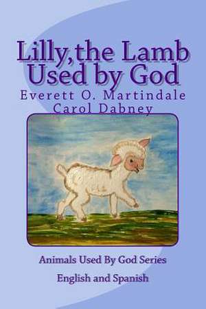 Lilly, the Lamb Used by God de Carol Dabney