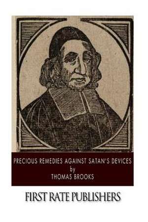 Precious Remedies Against Satan's Devices de Thomas Brooks