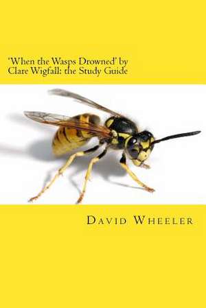 'When the Wasps Drowned' by Clare Wigfall de David Wheeler