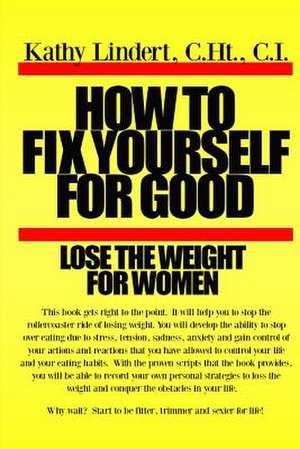 How to Fix Yourself for Good Lose the Weight for Women de Kathy Lindert