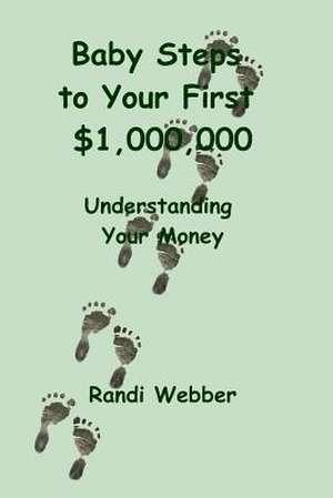 Baby Steps to Your First $1,000,000 de Randi Webber