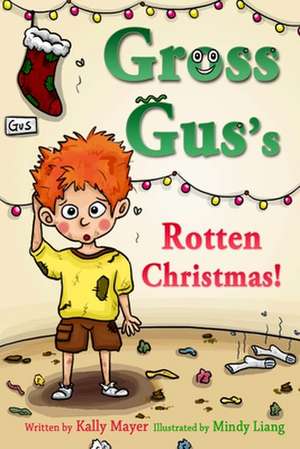 Gross Gus's Rotten Christmas de Kally Mayer