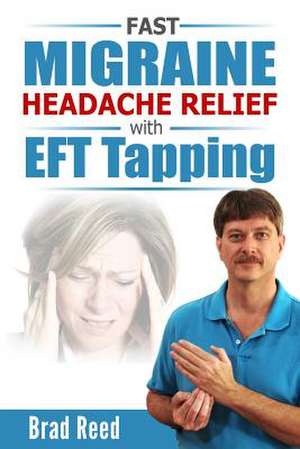 Fast Migraine Headache Relief with Eft Tapping de Brad Reed