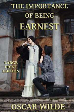 The Importance of Being Earnest - Large Print Edition de Oscar Wilde