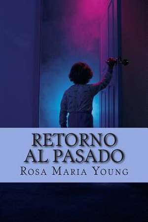 Retorno Al Pasado de Rosa Maria Young