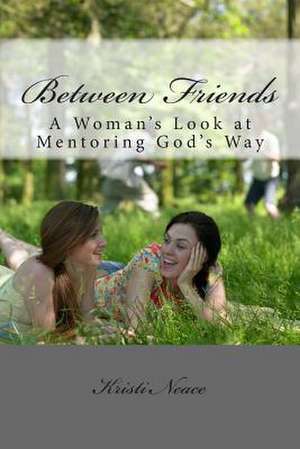 Between Friends de Kristi Neace