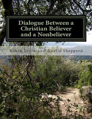 Dialogue Between a Christian Believer and a Nonbeliever de MS Robin E. Levin