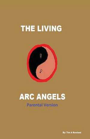 The Living ARC Angels (Parental Version) de Tim a. Rowland