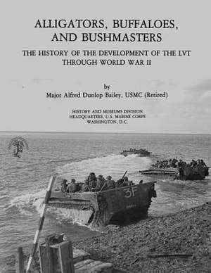 Alligators, Buffaloes, and Bushmasters de Usmc (Ret ). Major Alfred Dunlop Bailey