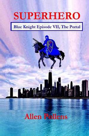 Superhero - Blue Knight Episode VII, the Portal de Allen Pollens