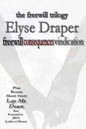 The Freewill Trilogy (Plus Bonus Short Story Lay Me Down) de Elyse Draper