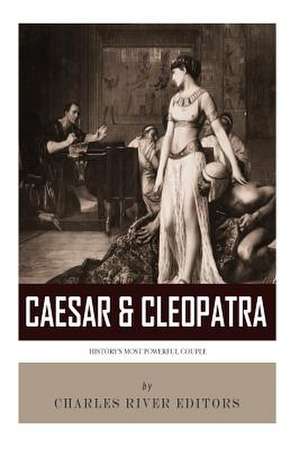 Caesar & Cleopatra de Charles River Editors