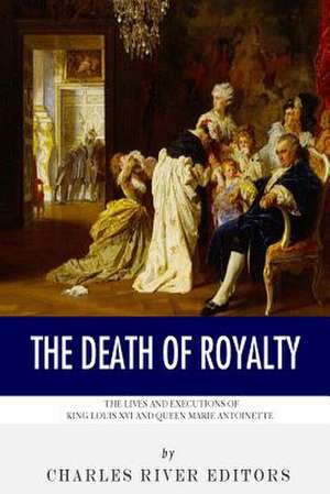 The Death of Royalty de Charles River Editors