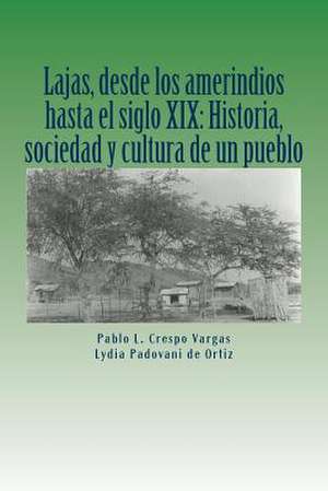 Lajas, Desde Los Amerindios Hasta El Siglo XIX de Pablo L. Crespo Vargas