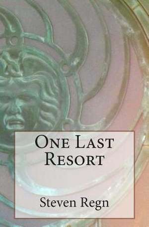 One Last Resort de Steven H. Regn