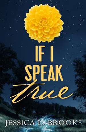 If I Speak True de Jessica L. Brooks