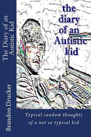 Diary of an Autistic Kid de Brandon Drucker