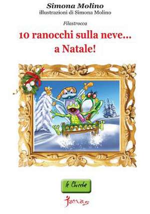 10 Ranocchi Sulla Neve...a Natale! de Simona Molino