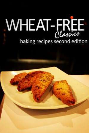 Wheat-Free Classics - Baking Recipes Second Edition de Wheat-Free Classics Books