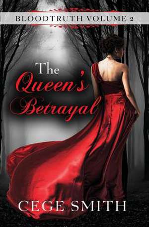 The Queen's Betrayal (Bloodtruth #2) de Cege Smith