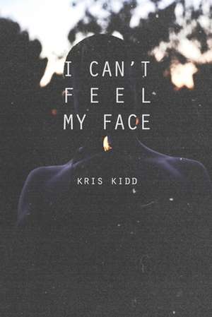 I Can't Feel My Face de Kris Kidd