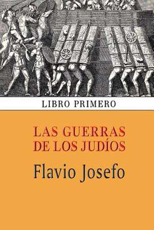 Las Guerras de Los Judios (Libro Primero) de Flavio Josefo