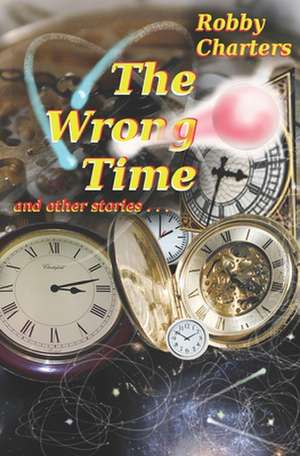 The Wrong Time de Robby Charters