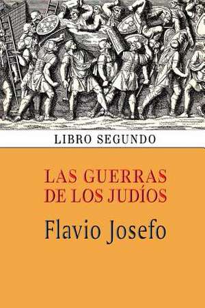 Las Guerras de Los Judios (Libro Segundo) de Flavio Josefo