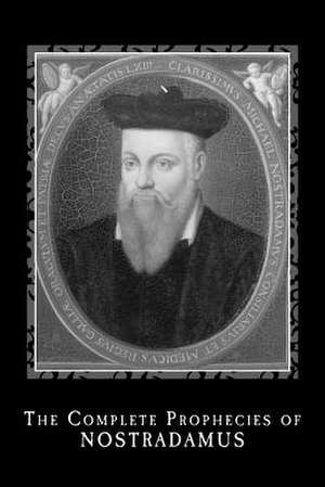 The Complete Prophecies of Nostradamus de Nostradamus