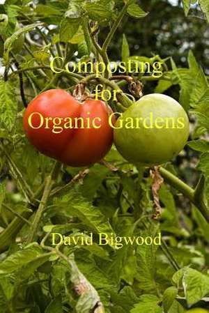 Composting for Organic Gardens de MR David Bigwood