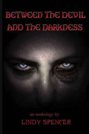 Between the Devil and the Darkness de Lindy Spencer