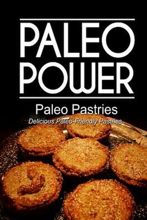 Paleo Power - Paleo Pastries- Delicious Paleo-Friendly Pastries de Paleo Power