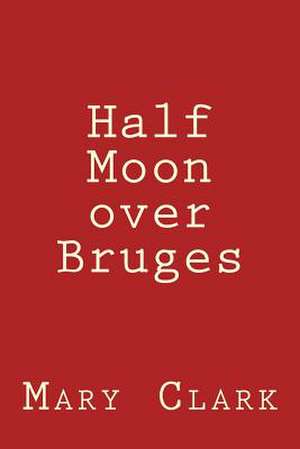 Half Moon Over Bruges de MS Mary Clark