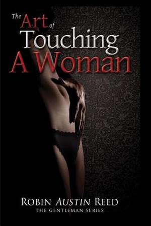 The Art of Touching a Woman de Robin Austin Reed