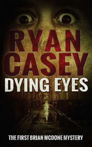 Dying Eyes de Ryan Casey