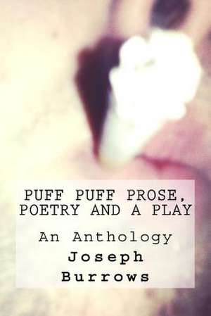 Puff Puff Prose Poetry and a Play de Joseph William Burrows