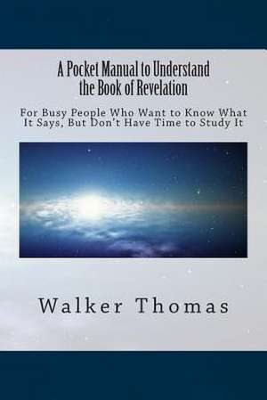 A Pocket Manual to Understand the Book of Revelation de Walker Thomas