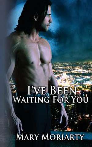 I've Been Waiting for You de Mary Moriarty