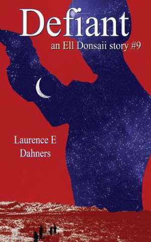 Defiant (an Ell Donsaii Story #9) de Laurence E. Dahners