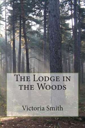 The Lodge in the Woods de Victoria Smith