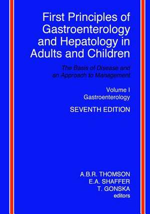 First Principles of Gastroenterology and Hepatology in Adults and Children - Volume I - Gastroenterology de A. B. R. Thomson